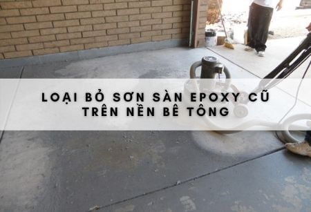 Phương pháp loại bỏ sơn epoxy cũ trên nền bê tông